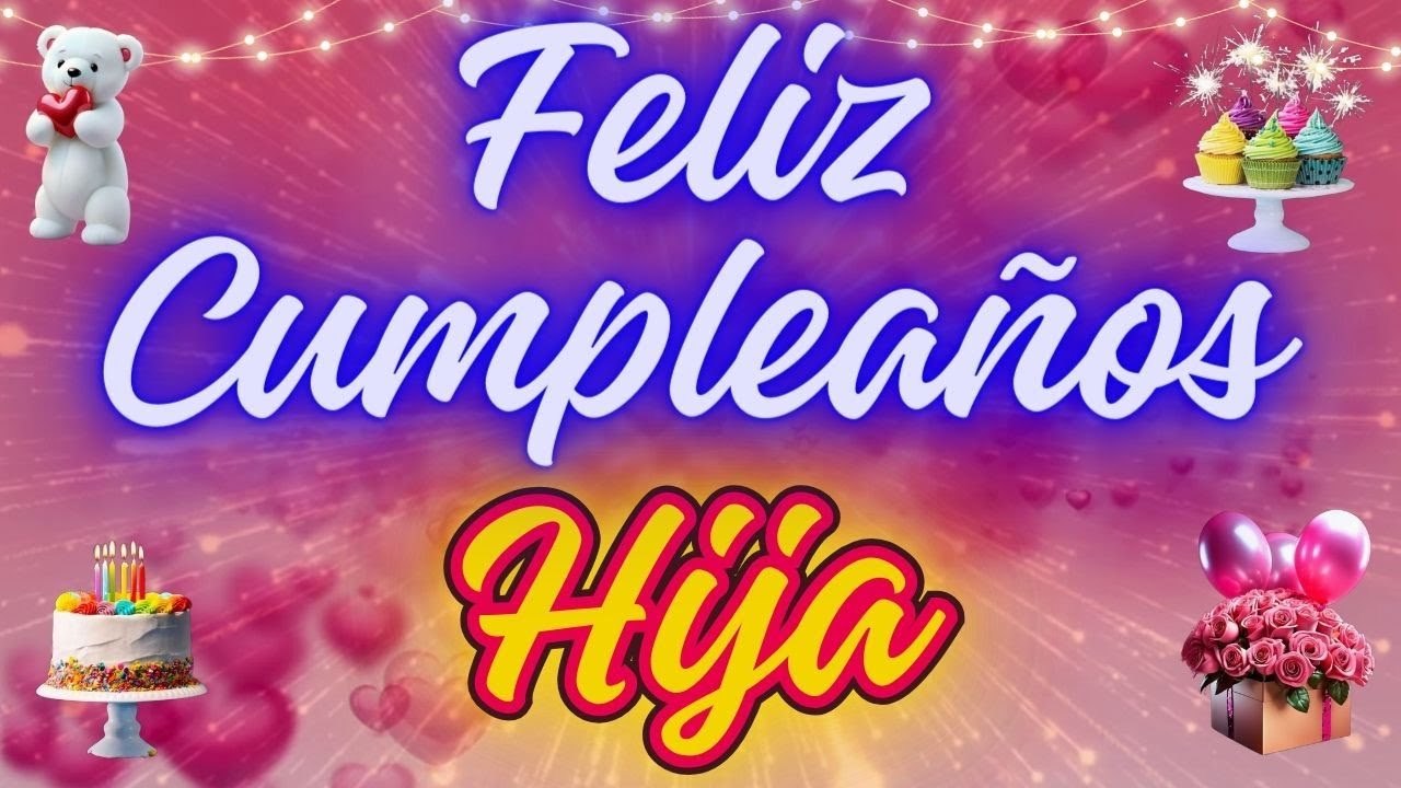 Felices cumpleaños para mi hija: 5 ideas inolvidables 17 palabras de cumpleaños para mi hija