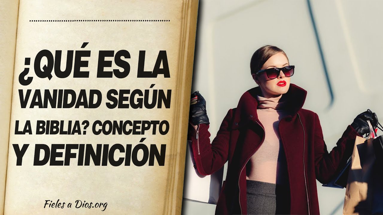 ¿Qué es vanidad? 5 reflejos sorprendentes en tu vida diaria 17 que es vanidad