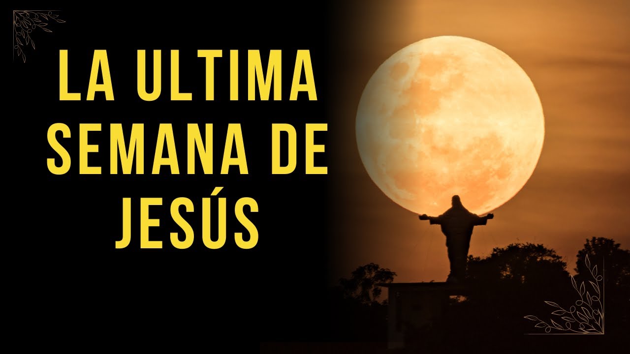Semana de la Pasión, la última semana de Jesús antes: 5 eventos clave que no puedes perderte 16 semana de la pasion la ultima semana de jesus antes