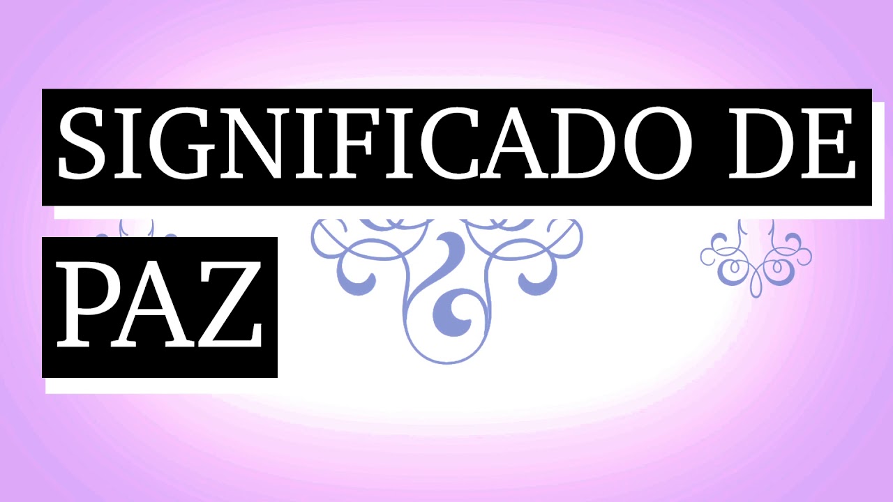 Significado de paz: 7 claves para lograrla en tu vida diaria 16 significado de paz