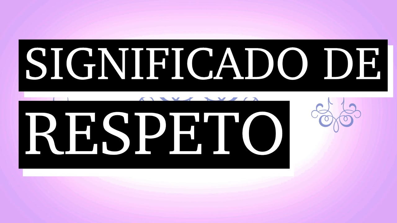 Respeto en el trabajo: 7 claves para mejorar tu ambiente 17 significado de respeto