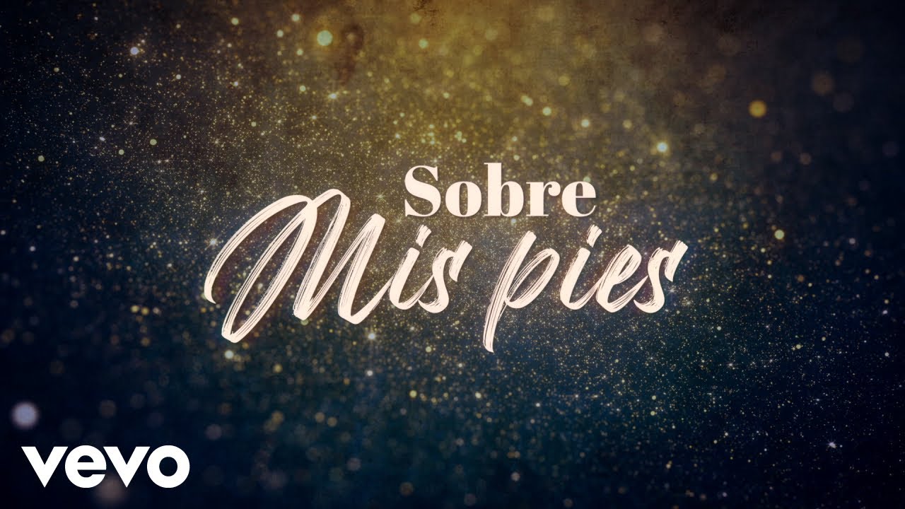 Sobre mis pies letra: 7 claves para entender su significado 17 sobre mis pies letra